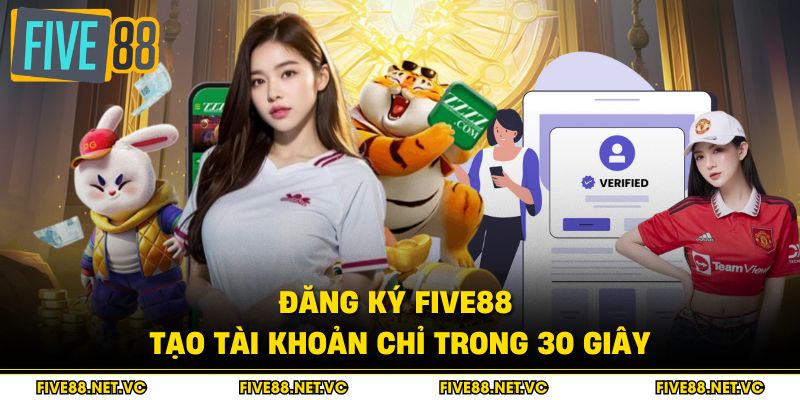 Đăng Ký Five88 - Tạo Tài Khoản Chỉ Trong 30 Giây