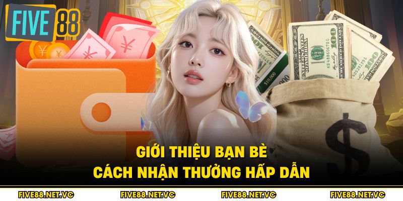 Giới Thiệu Bạn Bè - Cách Nhận Thưởng Hấp Dẫn
