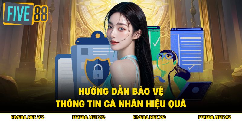 Hướng dẫn bảo vệ thông tin cá nhân hiệu quả