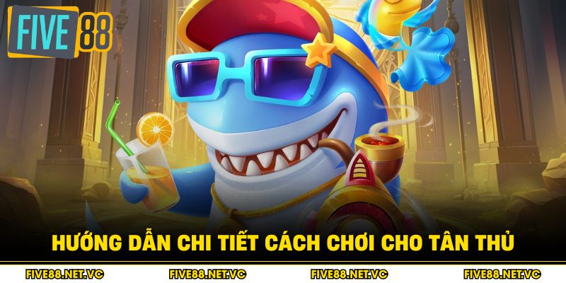 Hướng dẫn chi tiết cách chơi cho tân thủ