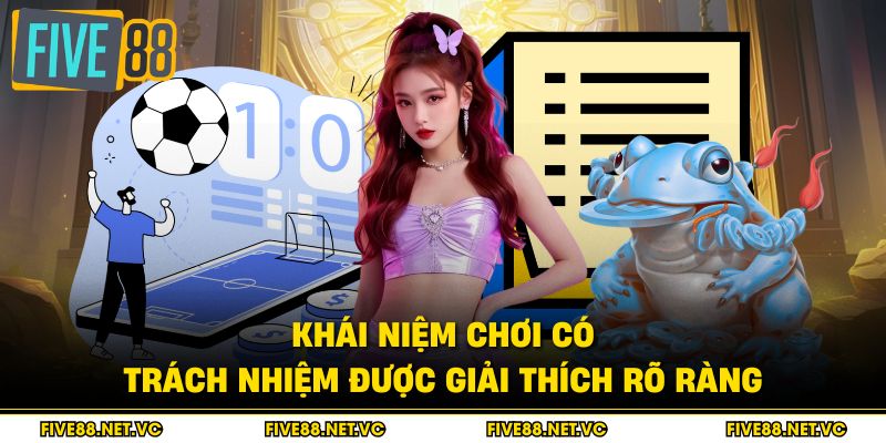 Khái niệm chơi có trách nhiệm được giải thích rõ ràng