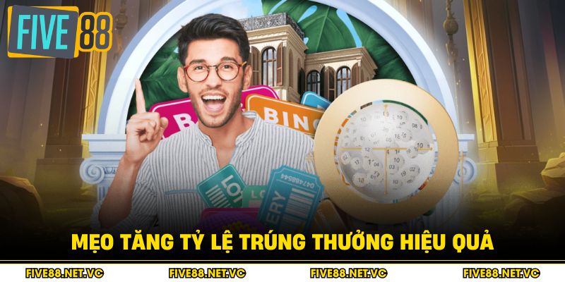 Mẹo tăng tỷ lệ trúng thưởng hiệu quả