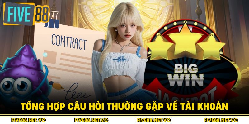 Tổng hợp câu hỏi thường gặp về tài khoản